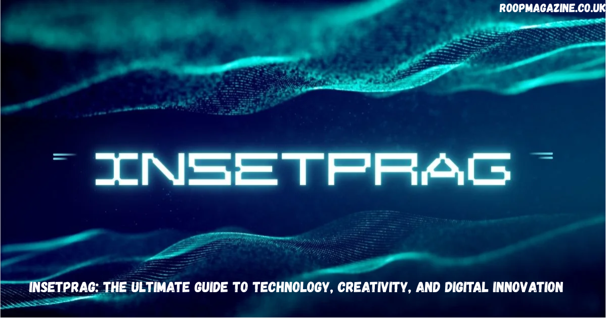 Insetprag: The Ultimate Guide to Technology, Creativity, and Digital Innovation in 2026