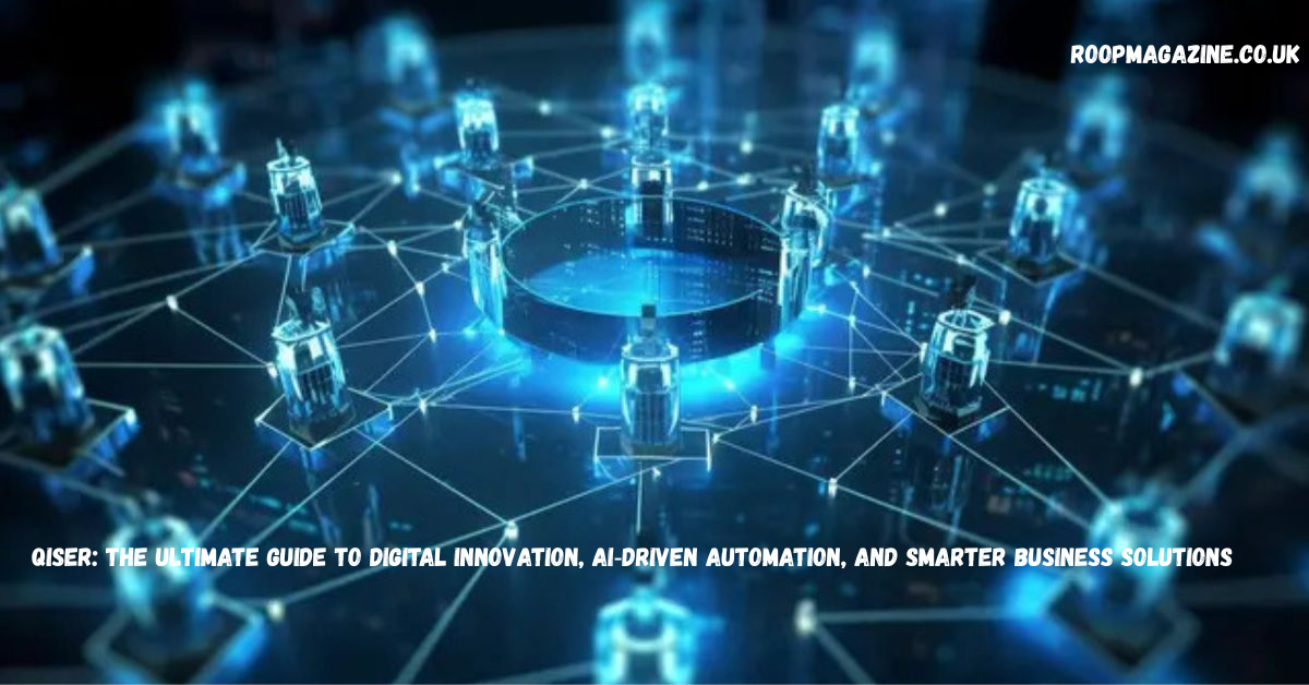 Qiser: The Ultimate Guide to Digital Innovation, AI‑Driven Automation, and Smarter Business Solutions in 2026