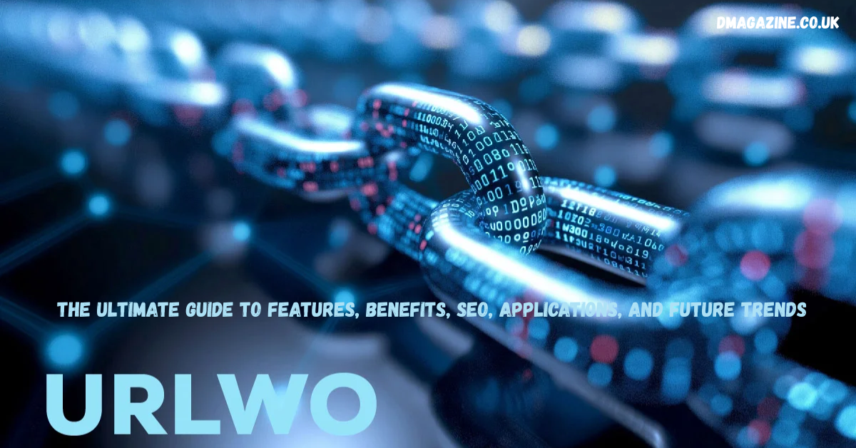 URLWO: The Ultimate Guide to Features, Benefits, SEO, Applications, and Future Trends in 2026