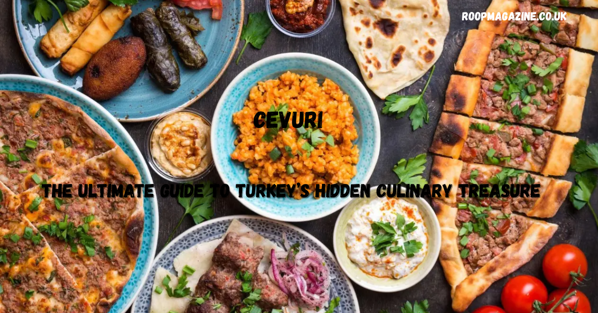Cevurı: The Ultimate Guide to Turkey’s Hidden Culinary Treasuren in 2026