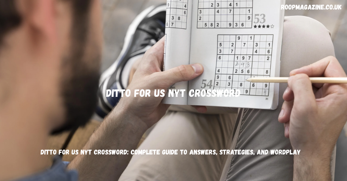 Ditto for Us NYT Crossword: Complete Guide to Answers, Strategies, and Wordplay in 2026