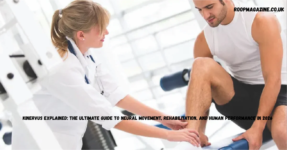 Kinervus Explained: The Ultimate Guide to Neural Movement, Rehabilitation, and Human Performance in 2026