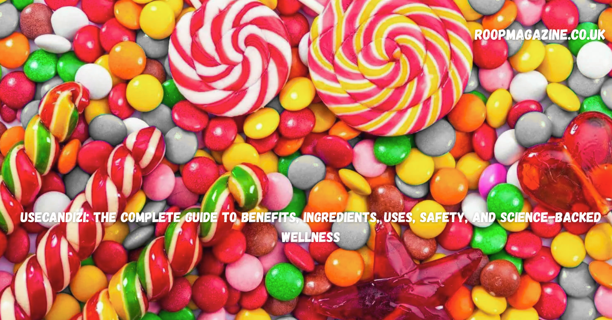 UseCandizi: The Complete Guide to Benefits, Ingredients, Uses, Safety, and Science-Backed Wellness