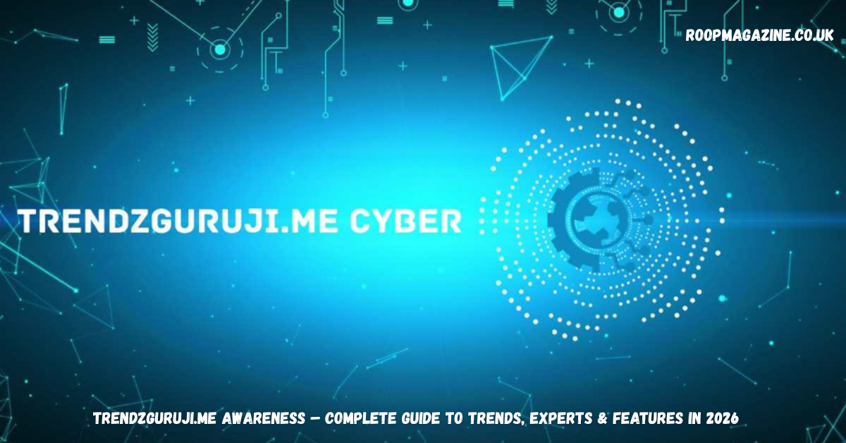 Trendzguruji.me Awareness – Complete Guide to Trends, Experts & Features in 2026